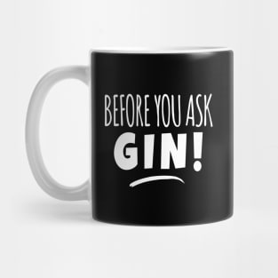 Before You Ask Gin! Funny Gin Lover Meme Mug